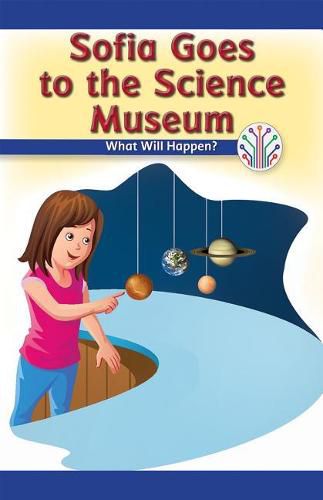 Cover image for Sofia Goes to the Science Museum: What Will Happen?