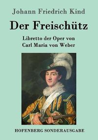 Cover image for Der Freischutz: Libretto der Oper von Carl Maria von Weber