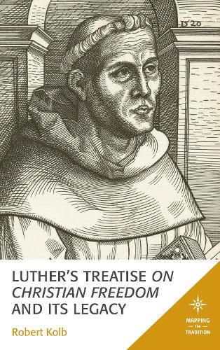 Luther's Treatise On Christian Freedom and Its Legacy