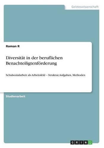 Cover image for Diversitat in der beruflichen Benachteiligtenfoerderung: Schulsozialarbeit als Arbeitsfeld - Struktur, Aufgaben, Methoden