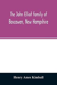 Cover image for The John Elliot family of Boscawen, New Hampshire