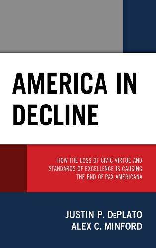 America in Decline: How the Loss of Civic Virtue and Standards of Excellence Is Causing the End of Pax Americana