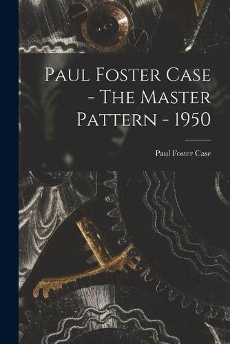 Paul Foster Case - The Master Pattern - 1950