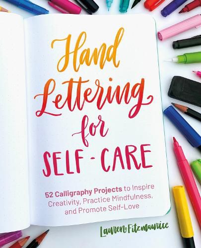 Cover image for Hand Lettering For Self-care: 52 Calligraphy Projects to Inspire Creativity, Practice Mindfulness, and Promote Self-Love