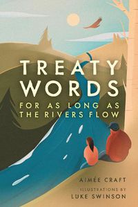 Cover image for Treaty Words: For As Long As the Rivers Flow