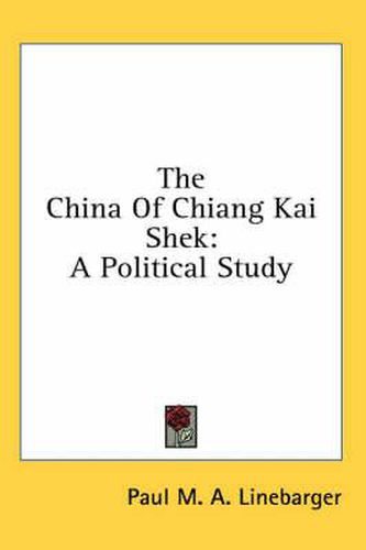 The China of Chiang Kai Shek: A Political Study