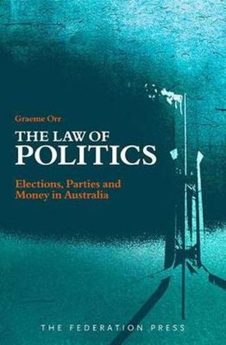 Cover image for The Law of Politics: Elections, Parties and Money in Australia