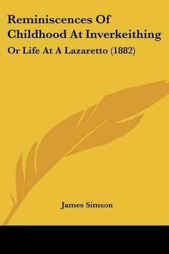 Cover image for Reminiscences of Childhood at Inverkeithing: Or Life at a Lazaretto (1882)