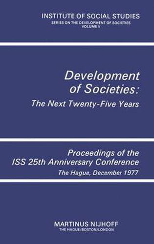 Cover image for Development of Societies: The Next Twenty-Five Years: Proceedings of the ISS 25th Anniversary Conference The Hague, December 1977