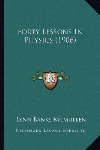 Cover image for Forty Lessons in Physics (1906)