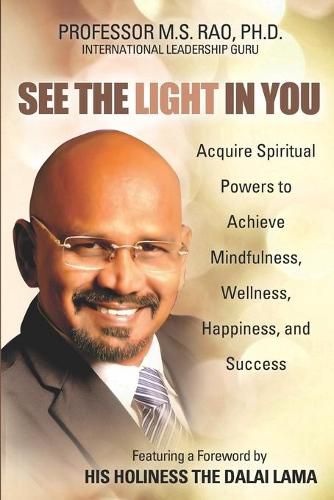 Cover image for See the Light in You: Acquire Spiritual Powers to Achieve Mindfulness, Wellness, Happiness, and Success