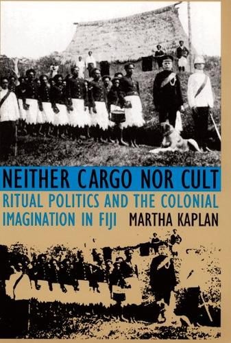 Cover image for Neither Cargo nor Cult: Ritual Politics and the Colonial Imagination in Fiji