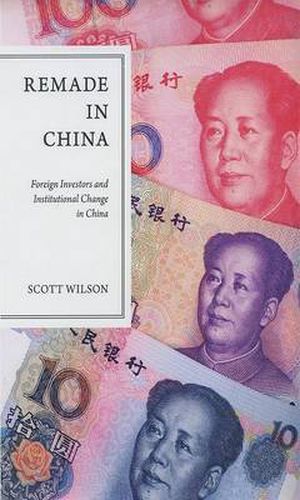 Cover image for Remade in China: Foreign Investors and Institutional Change in China