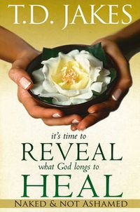 Cover image for It's Time to Reveal What God Longs to Heal: Naked and Not Ashamed