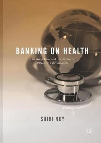 Cover image for Banking on Health: The World Bank and Health Sector Reform in Latin America