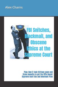 Cover image for FBI Snitches, Blackmail, and Obscene Ethics at the Supreme Court