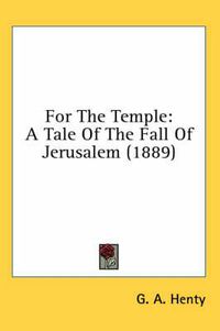 Cover image for For the Temple: A Tale of the Fall of Jerusalem (1889)