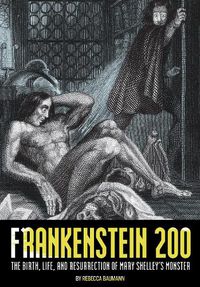 Cover image for Frankenstein 200: The Birth, Life, and Resurrection of Mary Shelley's Monster