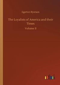 Cover image for The Loyalists of America and their Times