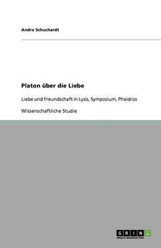 Cover image for Platon uber die Liebe: Liebe und Freundschaft in Lysis, Symposium, Phaidros