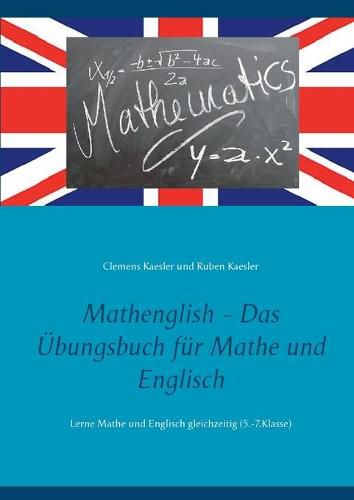 Cover image for Mathenglish - Das UEbungsbuch fur Mathe und Englisch: Lerne Mathe und Englisch gleichzeitig (5.-7.Klasse)