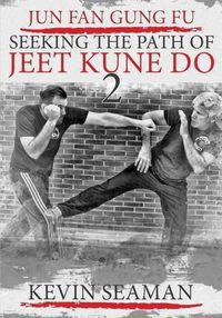 Cover image for Jun Fan Gung Fu-Seeking The Path Of Jeet Kune Do 2: Volume 2