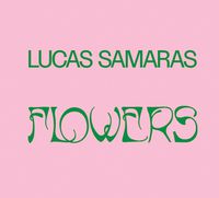 Cover image for Lucas Samaras: Flowers