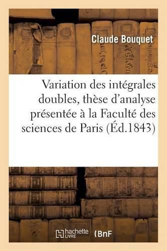 Cover image for Sur La Variation Des Integrales Doubles, These d'Analyse A La Faculte Des Sciences de Paris