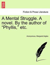 Cover image for A Mental Struggle. a Novel. by the Author of Phyllis, Etc.