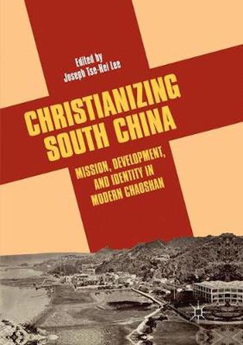 Cover image for Christianizing South China: Mission, Development, and Identity in Modern Chaoshan