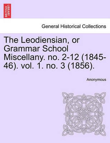 Cover image for The Leodiensian, or Grammar School Miscellany. No. 2-12 (1845-46). Vol. 1. No. 3 (1856).