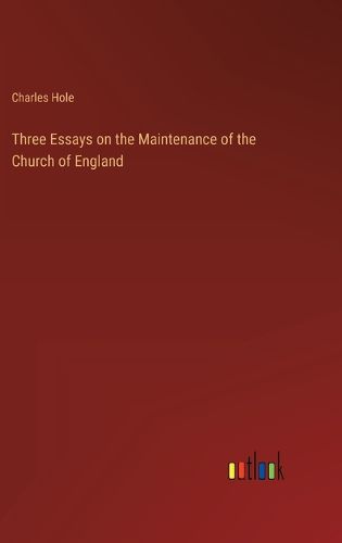 Cover image for Three Essays on the Maintenance of the Church of England