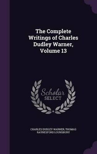 Cover image for The Complete Writings of Charles Dudley Warner, Volume 13