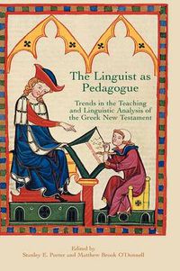 Cover image for The Linguist as Pedagogue: Trends in the Teaching and Linguistic Analysis of the Greek New Testament