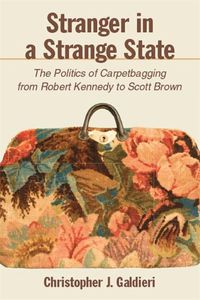 Cover image for Stranger in a Strange State: The Politics of Carpetbagging from Robert Kennedy to Scott Brown