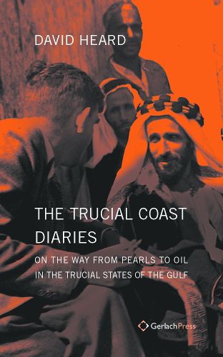 Cover image for The Trucial Coast Diaries: On the Way from Pearls to Oil in the Trucial States of the Gulf