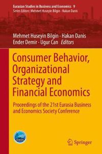 Cover image for Consumer Behavior, Organizational Strategy and Financial Economics: Proceedings of the 21st Eurasia Business and Economics Society Conference