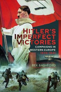 Cover image for Hitler's Imperfect Victories: Campaigns in Western Europe 1939-1941