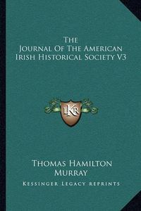 Cover image for The Journal of the American Irish Historical Society V3