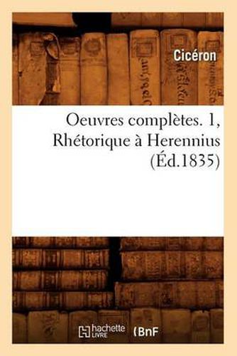 Cover image for Oeuvres Completes. 1, Rhetorique A Herennius (Ed.1835)