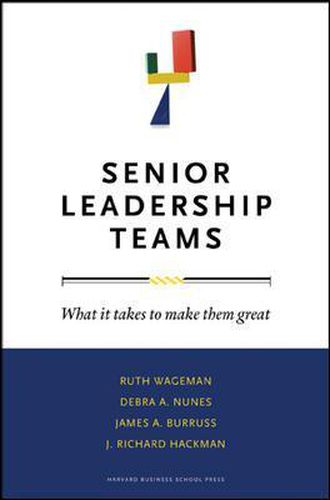 Senior Leadership Teams: What It Takes to Make Them Great