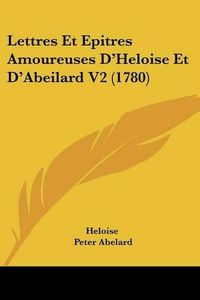 Cover image for Lettres Et Epitres Amoureuses D'Heloise Et D'Abeilard V2 (1780)