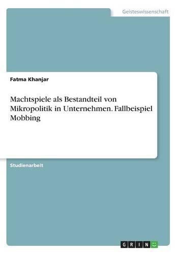Cover image for Machtspiele als Bestandteil von Mikropolitik in Unternehmen. Fallbeispiel Mobbing