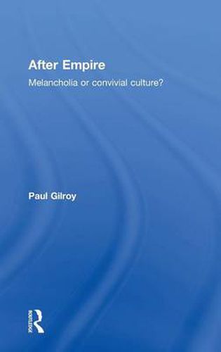 Cover image for After Empire: Melancholia or Convivial Culture?