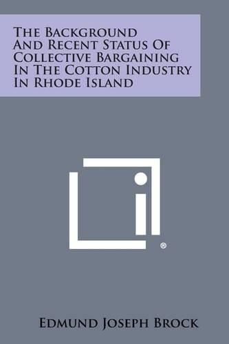 Cover image for The Background and Recent Status of Collective Bargaining in the Cotton Industry in Rhode Island