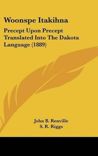 Cover image for Woonspe Itakihna: Precept Upon Precept Translated Into the Dakota Language (1889)