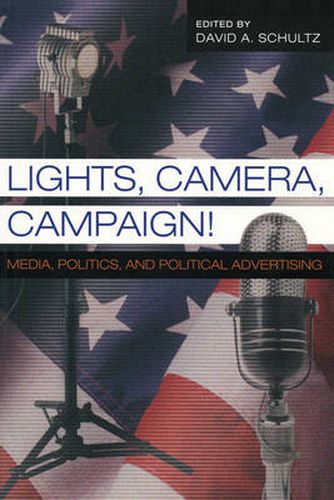 Lights, Camera, Campaign!: Media, Politics,and Political Advertising