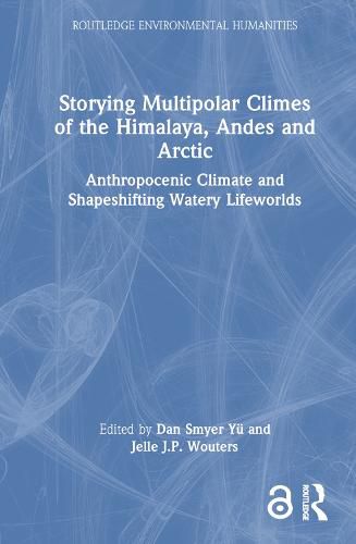 Cover image for Storying Multipolar Climes of the Himalaya, Andes and Arctic