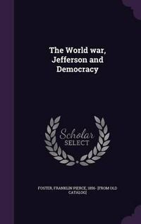 Cover image for The World War, Jefferson and Democracy