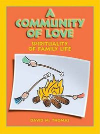 Cover image for A Community of Love: Spirituality of Family Life